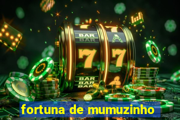 fortuna de mumuzinho